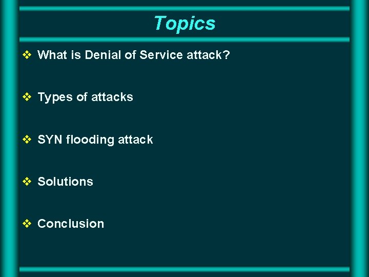 Topics v What is Denial of Service attack? v Types of attacks v SYN Topics v What is Denial of Service attack? v Types of attacks v SYN