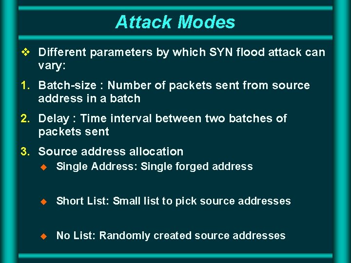 Attack Modes v Different parameters by which SYN flood attack can vary: 1. Batch-size Attack Modes v Different parameters by which SYN flood attack can vary: 1. Batch-size