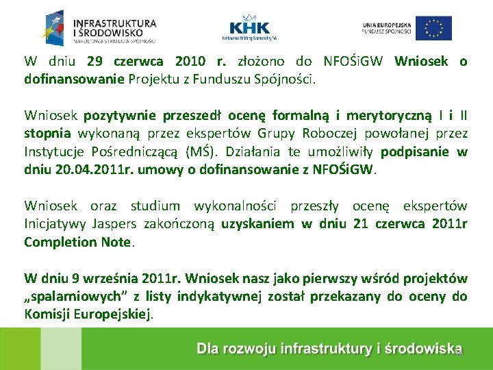 W dniu 29 czerwca 2010 r. złożono do NFOŚi. GW Wniosek o dofinansowanie Projektu