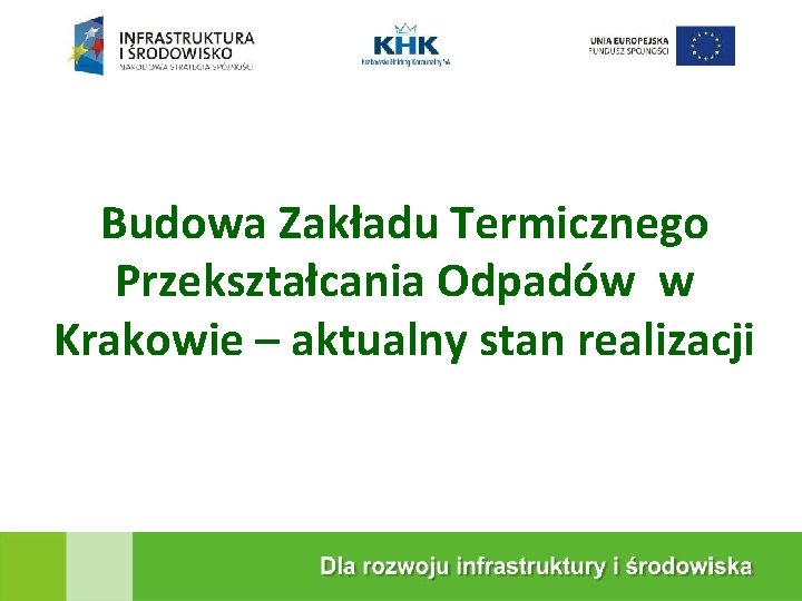 KRAKOWSKA EKOSPALARNIA Budowa Zakładu Termicznego Przekształcania Odpadów w Krakowie – aktualny stan realizacji 2