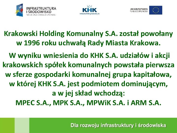 KRAKOWSKA EKOSPALARNIA Krakowski Holding Komunalny S. A. został powołany w 1996 roku uchwałą Rady