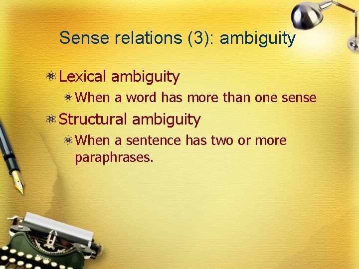 Sense relations (3): ambiguity Lexical ambiguity When a word has more than one sense
