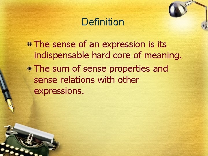 Definition The sense of an expression is its indispensable hard core of meaning. The