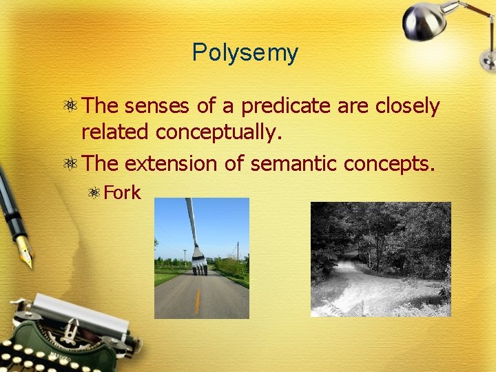 Polysemy The senses of a predicate are closely related conceptually. The extension of semantic