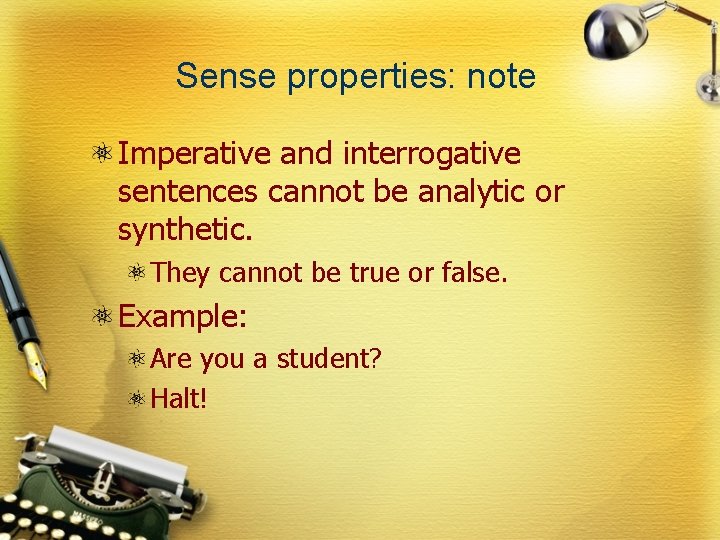 Sense properties: note Imperative and interrogative sentences cannot be analytic or synthetic. They cannot