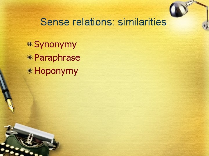Sense relations: similarities Synonymy Paraphrase Hoponymy 