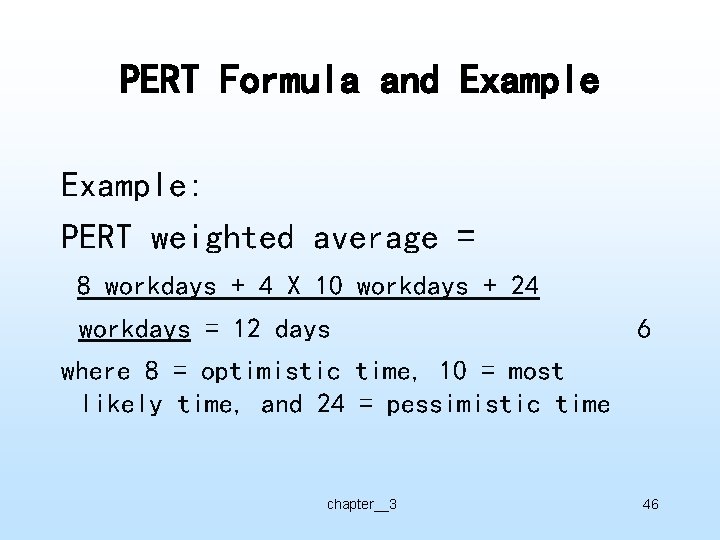 PERT Formula and Example: PERT weighted average = 8 workdays + 4 X 10