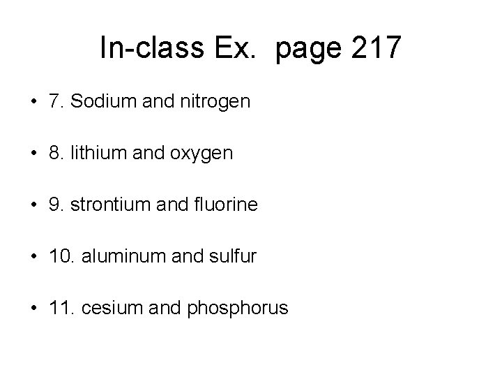 In-class Ex. page 217 • 7. Sodium and nitrogen • 8. lithium and oxygen In-class Ex. page 217 • 7. Sodium and nitrogen • 8. lithium and oxygen