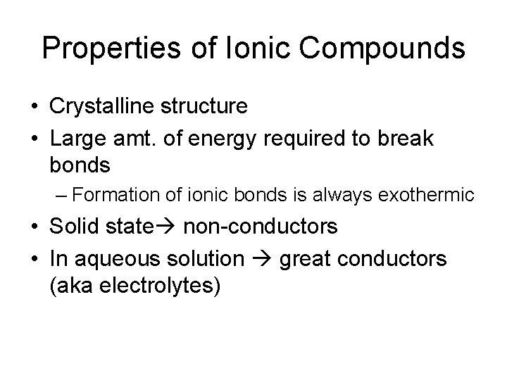 Properties of Ionic Compounds • Crystalline structure • Large amt. of energy required to Properties of Ionic Compounds • Crystalline structure • Large amt. of energy required to