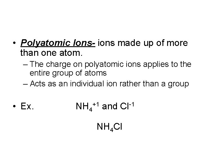 • Polyatomic Ions- ions made up of more than one atom. – The • Polyatomic Ions- ions made up of more than one atom. – The