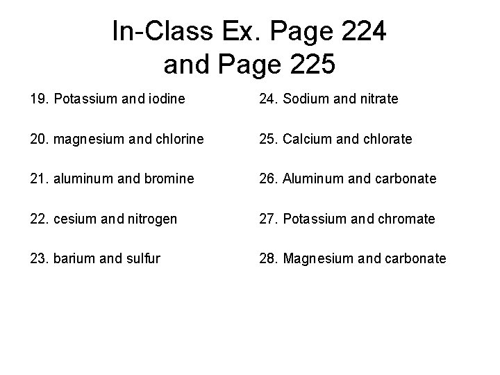In-Class Ex. Page 224 and Page 225 19. Potassium and iodine 24. Sodium and In-Class Ex. Page 224 and Page 225 19. Potassium and iodine 24. Sodium and