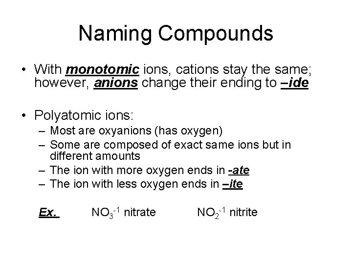 Naming Compounds • With monotomic ions, cations stay the same; however, anions change their Naming Compounds • With monotomic ions, cations stay the same; however, anions change their