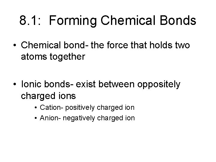 8. 1: Forming Chemical Bonds • Chemical bond- the force that holds two atoms 8. 1: Forming Chemical Bonds • Chemical bond- the force that holds two atoms