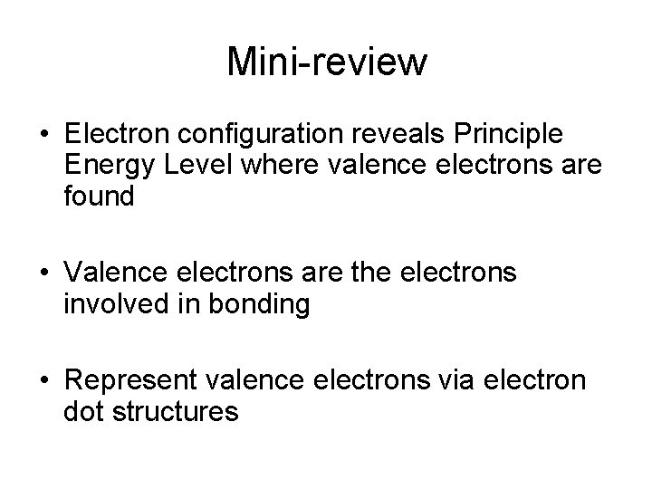 Mini-review • Electron configuration reveals Principle Energy Level where valence electrons are found • Mini-review • Electron configuration reveals Principle Energy Level where valence electrons are found •