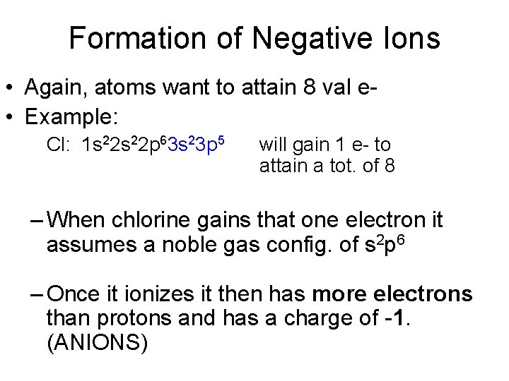 Formation of Negative Ions • Again, atoms want to attain 8 val e • Formation of Negative Ions • Again, atoms want to attain 8 val e •