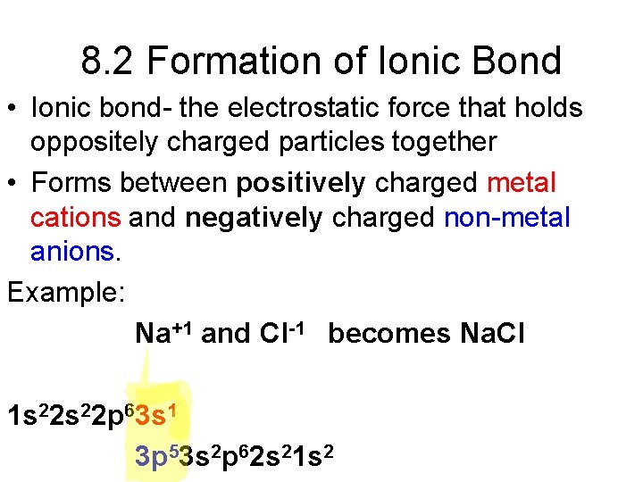 8. 2 Formation of Ionic Bond • Ionic bond- the electrostatic force that holds 8. 2 Formation of Ionic Bond • Ionic bond- the electrostatic force that holds