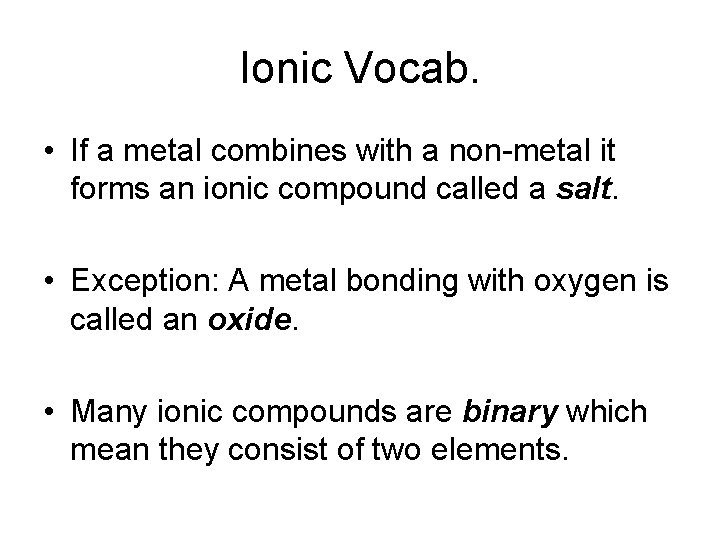 Ionic Vocab. • If a metal combines with a non-metal it forms an ionic Ionic Vocab. • If a metal combines with a non-metal it forms an ionic