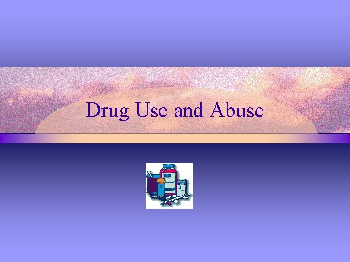Drug Use and Abuse 