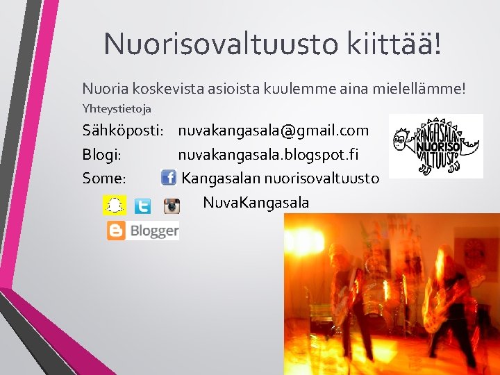 Nuorisovaltuusto kiittää! Nuoria koskevista asioista kuulemme aina mielellämme! Yhteystietoja Sähköposti: nuvakangasala@gmail. com Blogi: nuvakangasala.