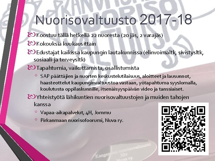 Nuorisovaltuusto 2017 -18 Koostuu tällä hetkellä 22 nuoresta (20 jäs, 2 varajäs) Kokouksia kuukausittain