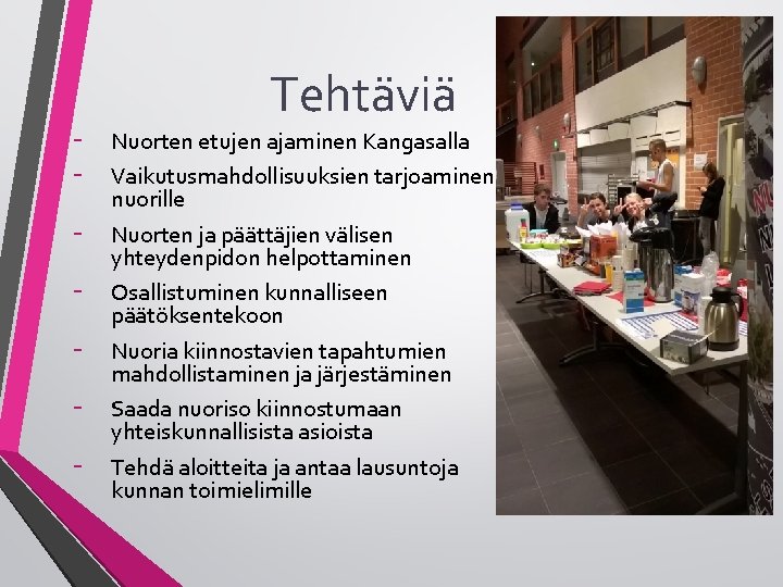 - Tehtäviä Nuorten etujen ajaminen Kangasalla Vaikutusmahdollisuuksien tarjoaminen nuorille Nuorten ja päättäjien välisen yhteydenpidon