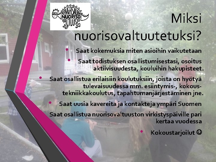 Miksi nuorisovaltuutetuksi? • • Saat kokemuksia miten asioihin vaikutetaan Saat todistuksen osallistumisestasi, osoitus aktiivisuudesta,