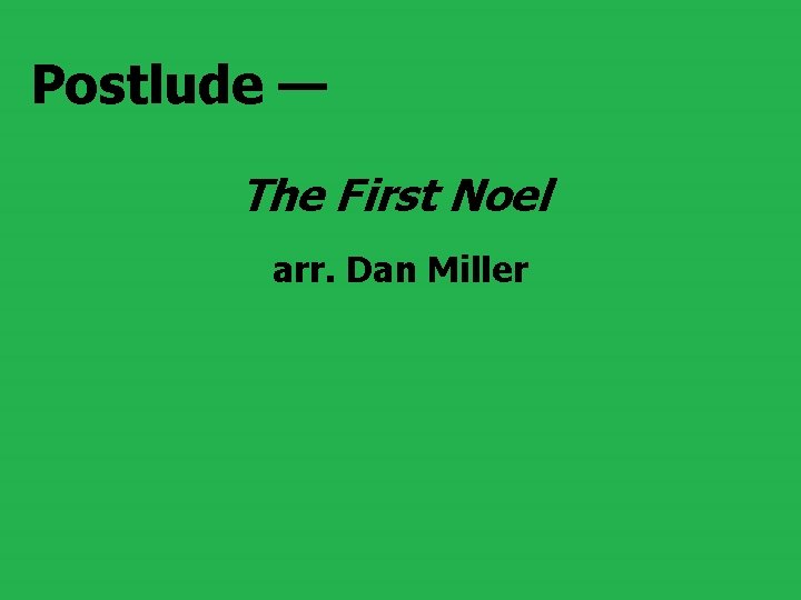Postlude — The First Noel arr. Dan Miller 
