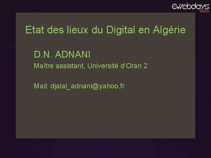 Etat des lieux du Digital en Algérie D. N. ADNANI Maître assistant, Université d’Oran