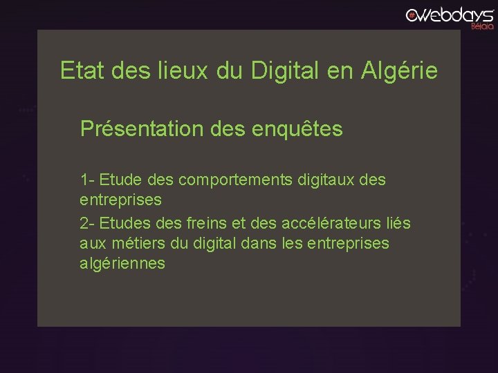 Etat des lieux du Digital en Algérie Présentation des enquêtes 1 - Etude des