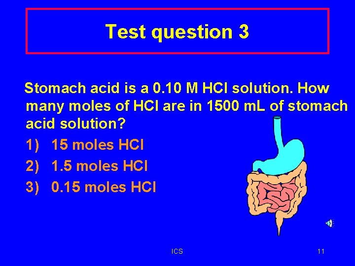 Test question 3 Stomach acid is a 0. 10 M HCl solution. How many