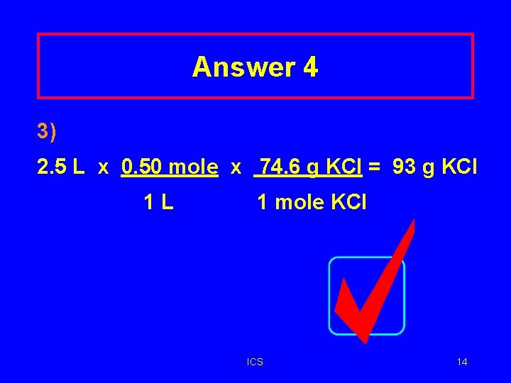 Answer 4 3) 2. 5 L x 0. 50 mole x 74. 6 g