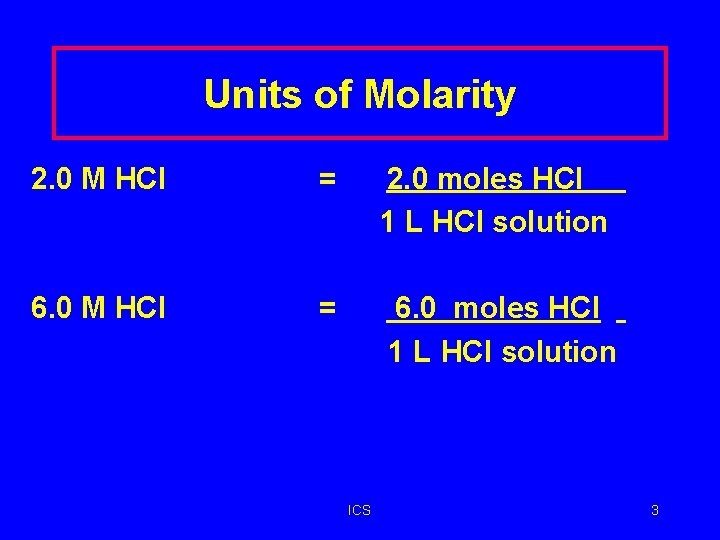 Units of Molarity 2. 0 M HCl = 2. 0 moles HCl 1 L