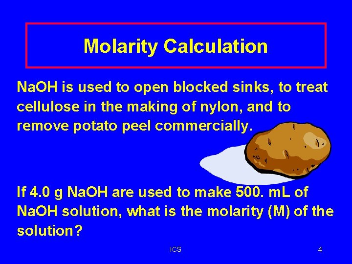 Molarity Calculation Na. OH is used to open blocked sinks, to treat cellulose in