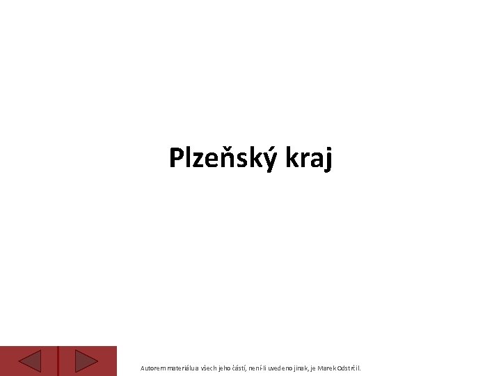 Plzeňský kraj Autorem materiálu a všech jeho částí, není-li uvedeno jinak, je Marek Odstrčil.