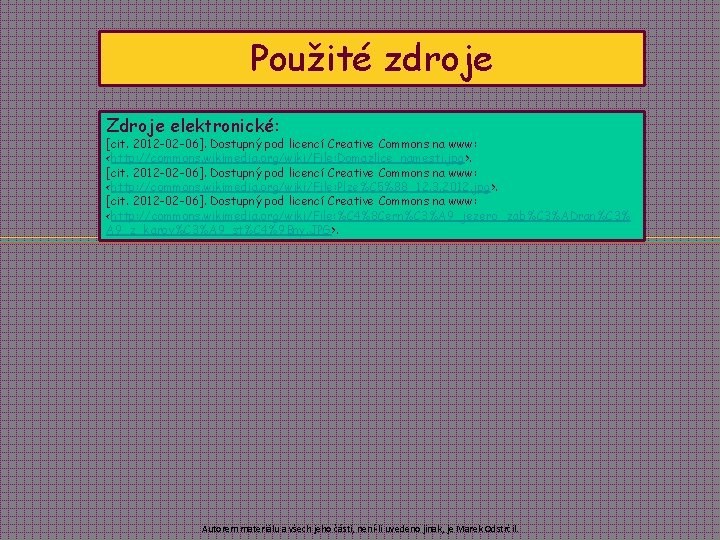 Použité zdroje Zdroje elektronické: [cit. 2012 -02 -06]. Dostupný pod licencí Creative Commons na