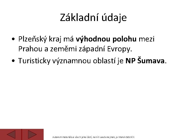 Základní údaje • Plzeňský kraj má výhodnou polohu mezi Prahou a zeměmi západní Evropy.