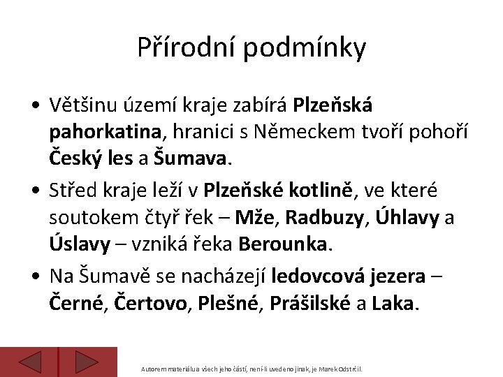 Přírodní podmínky • Většinu území kraje zabírá Plzeňská pahorkatina, hranici s Německem tvoří pohoří
