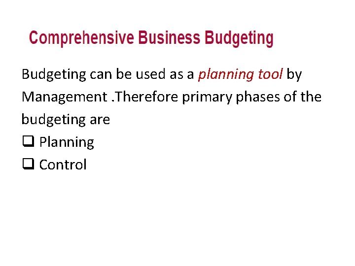 Budgeting can be used as a planning tool by Management. Therefore primary phases of
