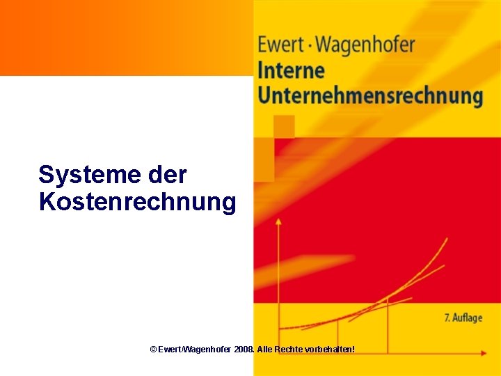 Systeme der Kostenrechnung © Ewert/Wagenhofer 2008. Alle Rechte vorbehalten! 12. 1 
