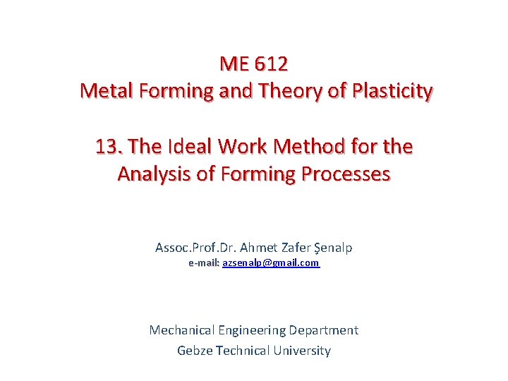 ME 612 Metal Forming and Theory of Plasticity 13. The Ideal Work Method for