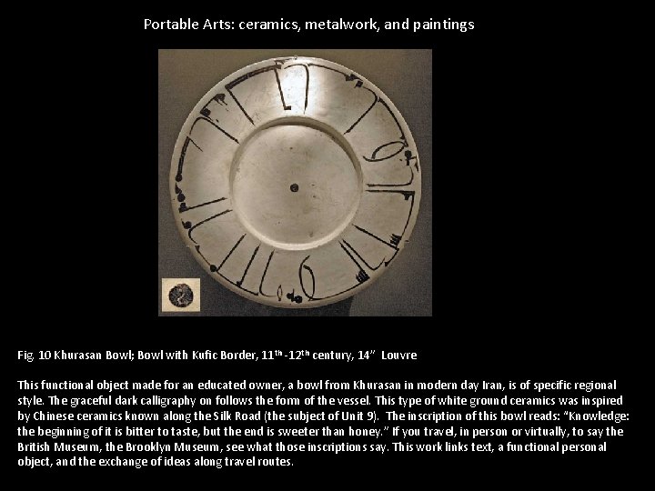 Portable Arts: ceramics, metalwork, and paintings Fig. 10 Khurasan Bowl; Bowl with Kufic Border,