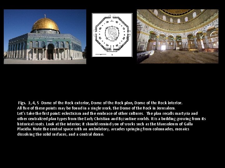 Figs. 3, 4, 5 Dome of the Rock exterior, Dome of the Rock plan,