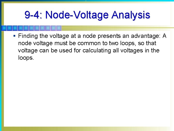 9 -4: Node-Voltage Analysis § Finding the voltage at a node presents an advantage: