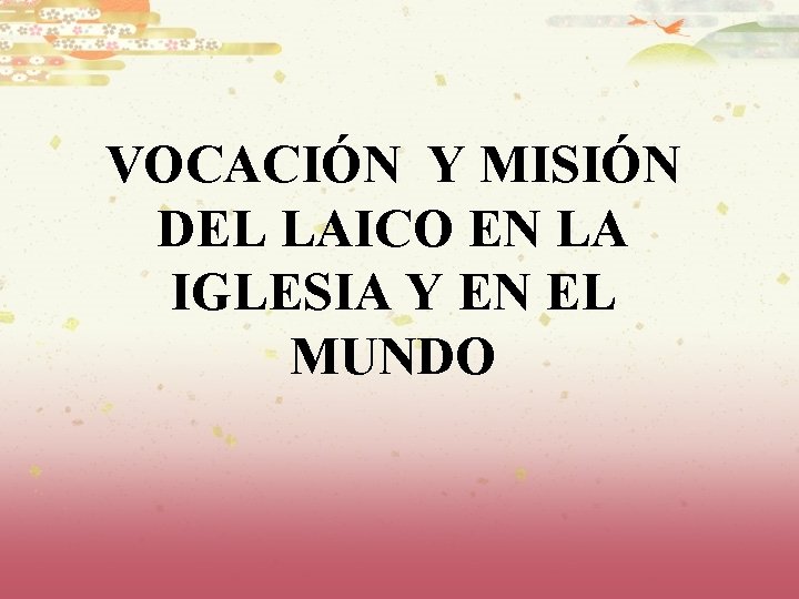 VOCACIÓN Y MISIÓN DEL LAICO EN LA IGLESIA Y EN EL MUNDO 