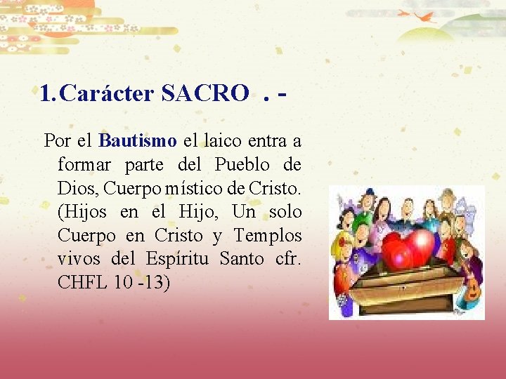 1. Carácter SACRO. Por el Bautismo el laico entra a formar parte del Pueblo