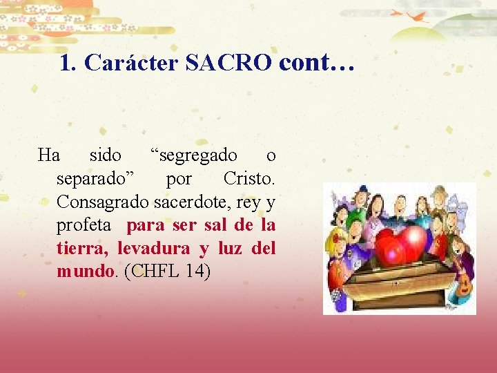 1. Carácter SACRO cont… Ha sido “segregado o separado” por Cristo. Consagrado sacerdote, rey