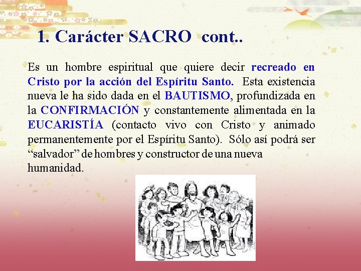 1. Carácter SACRO cont. . Es un hombre espiritual que quiere decir recreado en