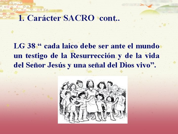 1. Carácter SACRO cont. . LG 38 “ cada laico debe ser ante el