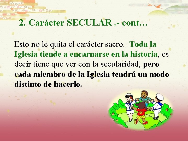 2. Carácter SECULAR. - cont… Esto no le quita el carácter sacro. Toda la