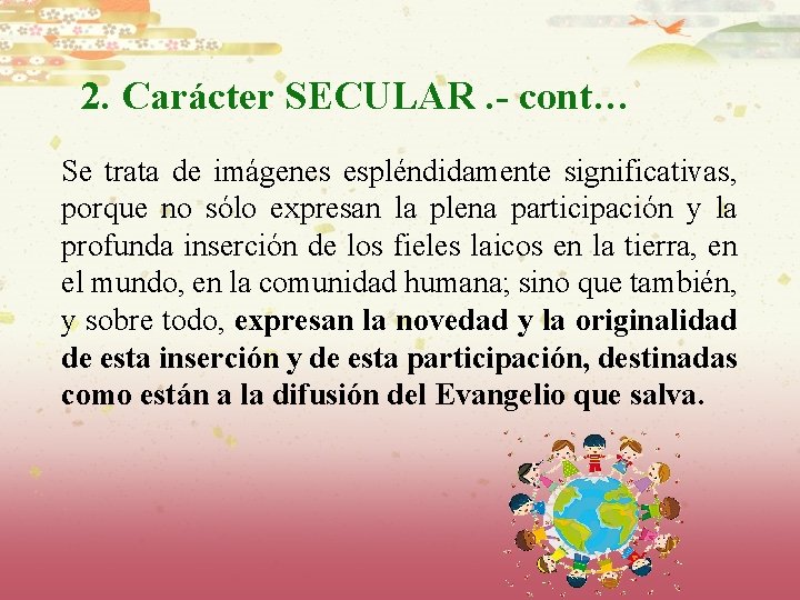 2. Carácter SECULAR. - cont… Se trata de imágenes espléndidamente significativas, porque no sólo